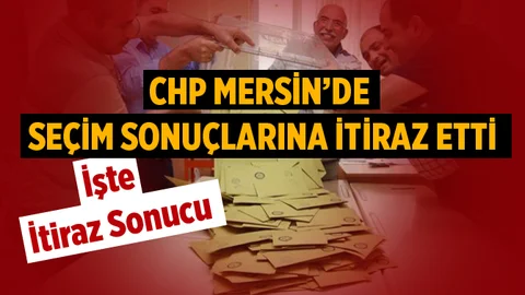 CHP Mersin'de Seçim Sonuçlarına İtiraz Etti