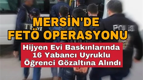 Mersin'de Yabancı Uyruklu Öğrencilere Fetö Operasyonu