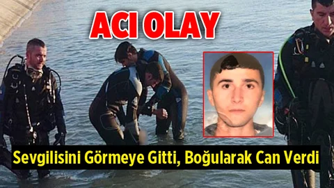 Sevgilisini Görmeye Giden Genç Boğularak Can Verdi