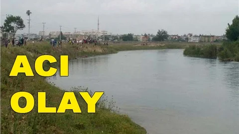 Mersin'de Boğulma Olayı, Baba ve Kızı Nehirde Boğularak Hayatını Kaybetti