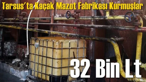 Mersin'de Binlerce Litre Kaçak Akaryakıt Yakalandı