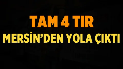 Mersin'den 4 TIR Yola Çıktı