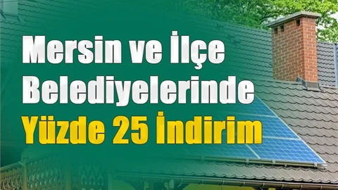 Mersin ve İlçe Belediyelerinde Yüzde 25 İndirim