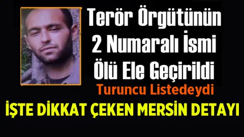 Terör Örgütünün 2 Numaralı İsmi Ölü Ele Geçirildi