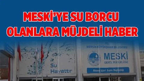 MESKİ'ye Su Borcu Olanlar Güzel Haber