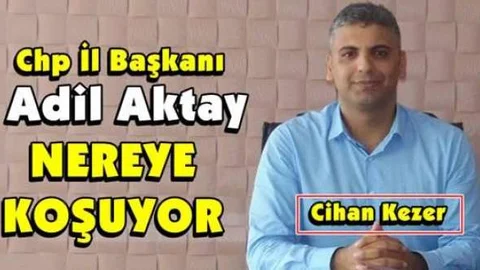 Gazeteci Kezer, "CHP İl Başkanı Adil Aktay Nereye Koşuyor?"