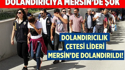 Dolandırıcılık Çetesi Liderine Mersin'de Şok