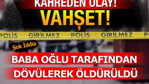Şok İddia . Baba, Oğlu Tarafından Dövülerek Öldürüldü