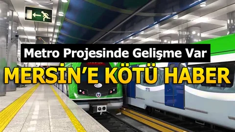 Mersin'de Metro Projesiyle İlgili Kötü Haber