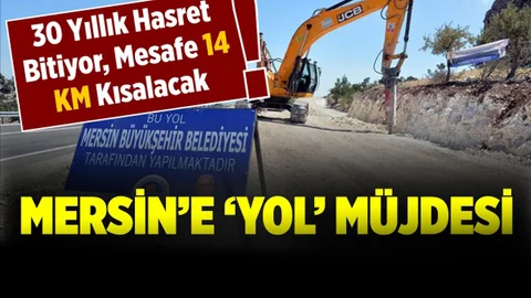 Mersin'de 30 Yıllık 'Yol' Hasreti Bitiyor