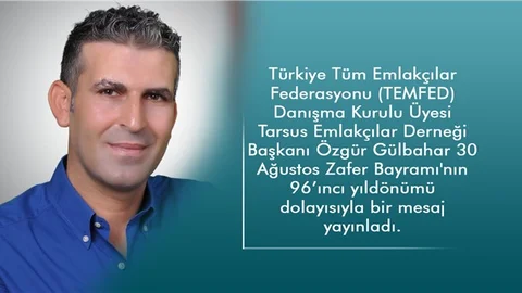 Tarsus Emlakçılar Derneği Başkanı Özgür Gülbahar’dan 30 Ağustos Zafer Bayramı Mesajı