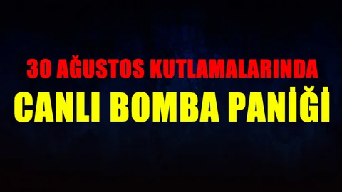 Zafer Bayramı Kutlamalarında Canlı Bomba Paniği