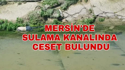 Mersin'de Sulama Kanalında Ceset Bulundu