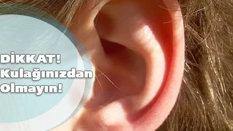 Duyma Yetisini Kaybedebilirsiniz, Kulağınızdan Olmayın!