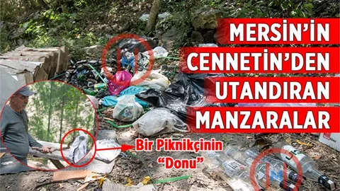 Mersin'in Doğal Güzelliklerini Çöplüğe Çevirdiler