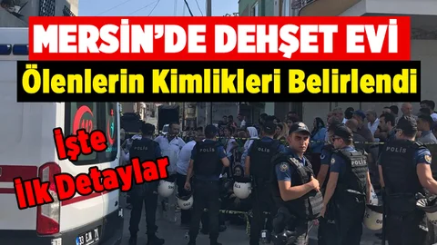 Mersin'de Bir Evde Bulunan 5 Kişin Kimliği Belirlendi