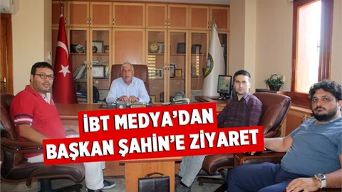 İBT Medya’dan Başkan Şahin’e Ziyaret