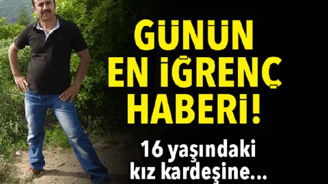 Günün İğrenç Haber! Üvey Kız Kardeşine Cinsel İstismarda Bulundu