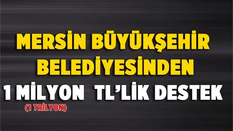 Mersin Büyükşehir Belediyesinden 1 Milyon TL'lik Destek