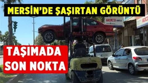 Mersin'de Sıra Dışı Taşıma! Forklift İle Aracı Taşıdı
