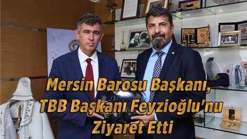 Mersin Baro Başkanı Yeşilboğaz, TBB Başkanı Feyzioğlu'nu Ziyaret Etti