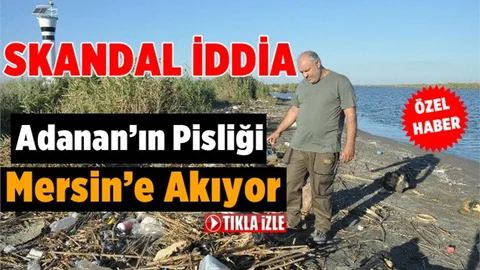 Adana’nın Pisliği Mersin’e Akıyor