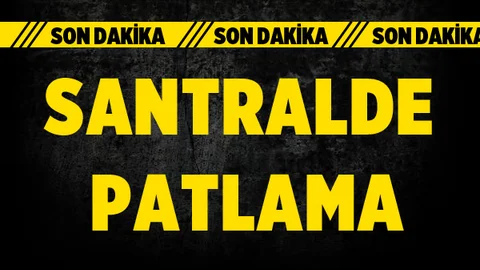 Santralde Patlama Oldu! Çok Sayıda Yaralı Var