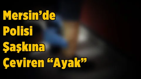 Mersin'de Polisi Şaşırtan Olay