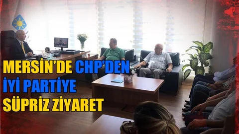Mersin Siyaseti Hız Kazandı! CHP'den İyi Parti'ye Sürpriz Ziyaret