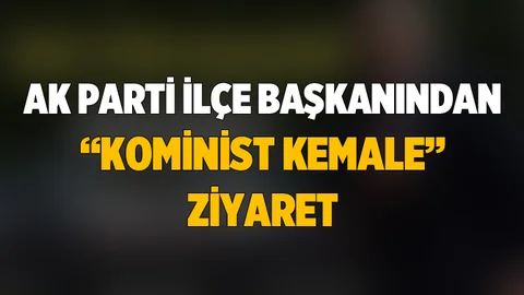 Mersin'de Ak Parti İlçe Başkanından "Kominist Kemal'e" Ziyaret