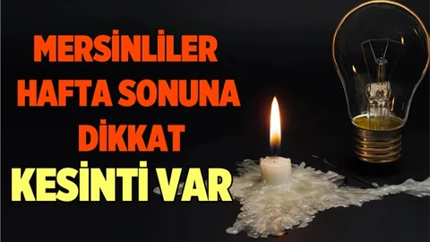 Mersin'de Hafta Sonu Elektri Kesintisine Dikkat!