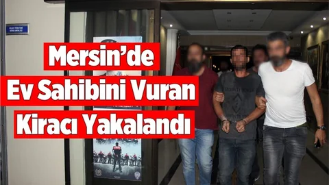 Mersin'de Ev Sahibini Vuran Kiracı Kaçarken Yakalandı