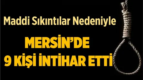 Mersin'de 9 Kişi Maddi Sıkıntılar Nedeniyle İntihar Etti
