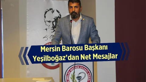 Mersin Baro Başkanı Av. Bilgin Yeşilboğaz'dan Açıklamalar