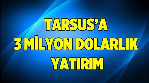 Tarsus'a 3 Milyon Dolarlık Yatırım