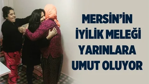 Mersin'in İyilik Meleği "Geleceğe Bir Umut " Oluyor