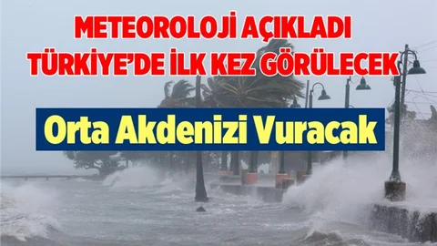 Meteoroloji Flaş Diye Duyurdu: Türkiye'de İlk Kez Görülecek Dikkatli Olun