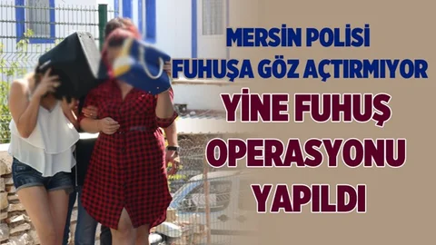 Mersin Polisi Fuhuşa Göz Açtırmıyor! Mersin'de Fuhuş Operasyonu