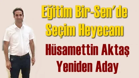 Eğitim Bir-Sen'de Seçim Heyecanı Hüsamettin Aktaş Yeniden Aday