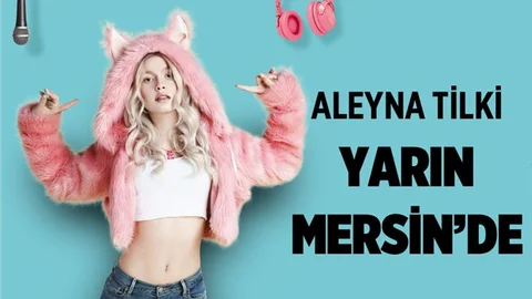 Aleyna Tilki Mersin'e Geliyor
