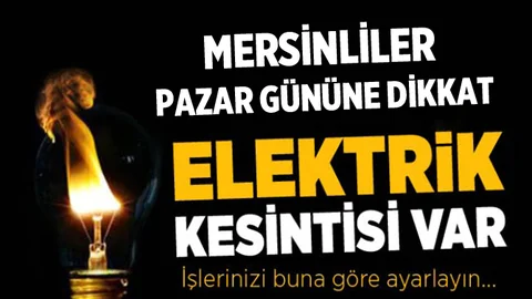 Mersinliler Dikkat! Pazar Günü Elektrikler Gün Boyu Kesilecek