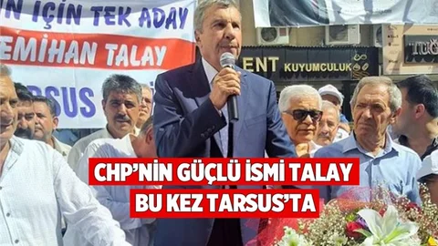 CHP'nin Güçlü İsmi İstemihan Talay Tarsus'ta