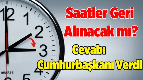 Saatler Geri Alınacak mı, Kış Saatine Geçilecek mi? Cumhurbaşkanı Cevabı Verdi