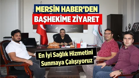 Mersin Haber'den Başhekim Ahmet Serdar Ünlü'ye Ziyaret