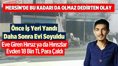 Mersin'de İş Yeri Yanan Genç Girişimcinin Bu Kez Evi Soyuldu
