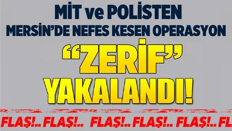 MİT ve Polisten Mersin'de Nefes Kesen Operasyon "Zerif" Yakalandı