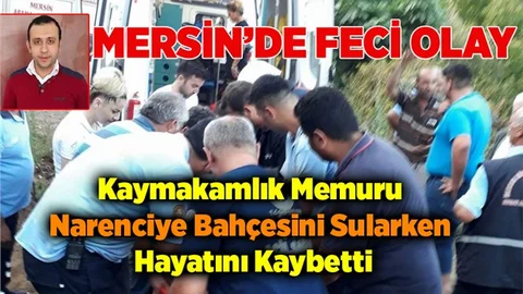 Mersin'de Bahçesini Sulamak İsteyen Emrah İnandı Hayatını Kaybetti