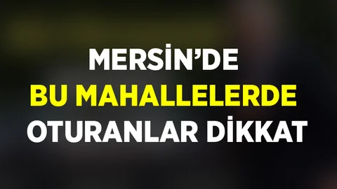 Mersin Tarsus'ta 3 Mahallede Oturanlar Dikkat!