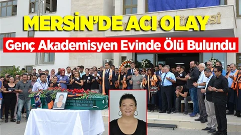 Mersin'de Öğretim Üyesi Evinde Ölü Bulundu