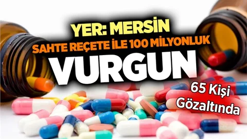 Sahte Reçete İle Mersin'de 100 Milyon TL'lik Vurgun Yapılmış